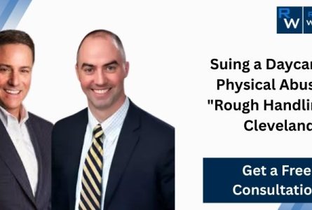 Suing a Daycare for Physical Abuse or “Rough Handling” in Cleveland: The Legal Steps